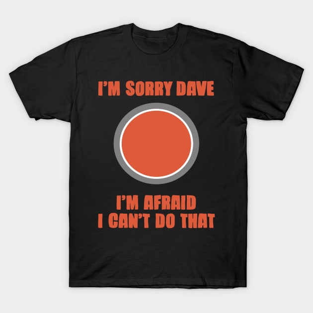 Im Sorry Dave T-Shirt by isstgeschichte